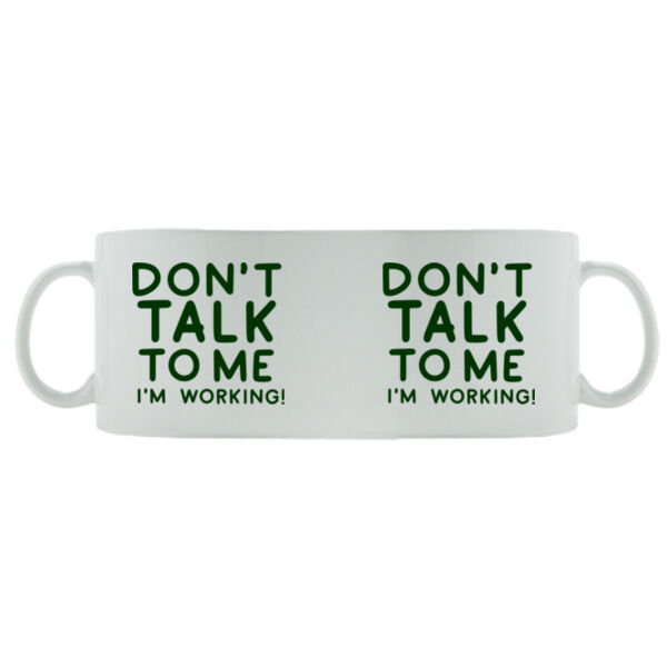 Don't Talk To Me I'm Working - Mug - Ceramic 11oz Thumbnail