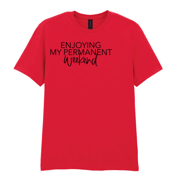 Enjoying My Permanent Weekend - Softstyle™ adult ringspun t-shirt Thumbnail