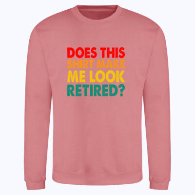 Does this shirt make me look retired - AWDis sweatshirt. Thumbnail
