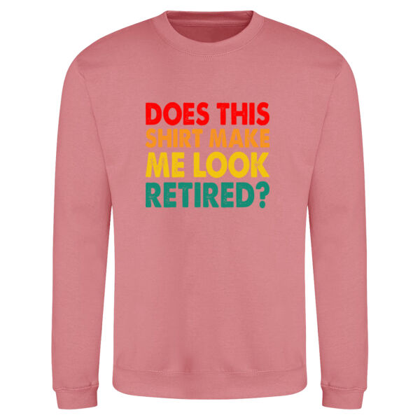 Does this shirt make me look retired - AWDis sweatshirt. Thumbnail