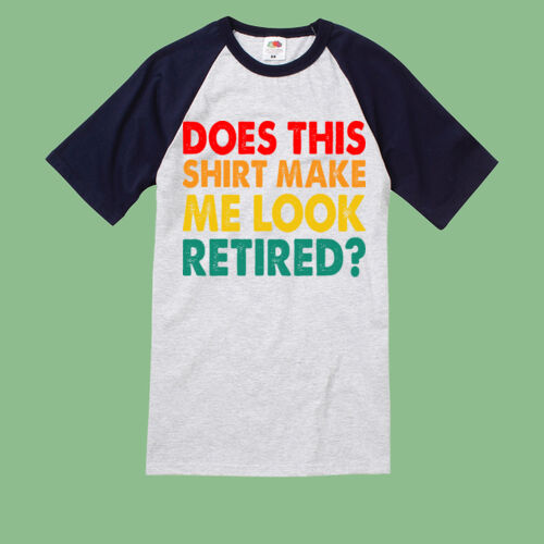 Does this shirt make me look retired - Short sleeve baseball T Does this shirt make me look retired - Short sleeve baseball T Thumbnail