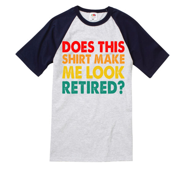 Does this shirt make me look retired - Short sleeve baseball T Thumbnail