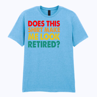 Does this shirt make me look retired - Softstyle™ adult ringspun t-shirt Thumbnail