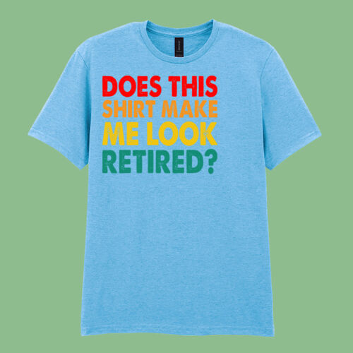 Does this shirt make me look retired - Softstyle™ adult ringspun t-shirt Does this shirt make me look retired - Softstyle™ adult ringspun t-shirt Thumbnail