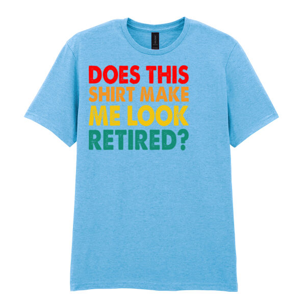 Does this shirt make me look retired - Softstyle™ adult ringspun t-shirt Thumbnail