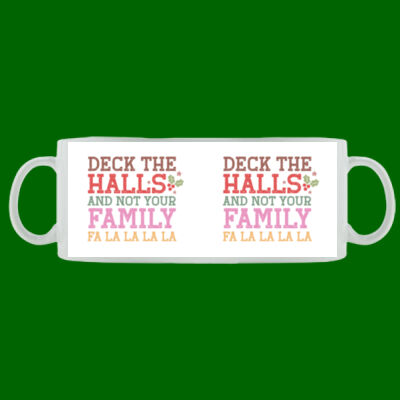 Deck The Halls And Not Your Family - Mug - Ceramic 11oz Thumbnail