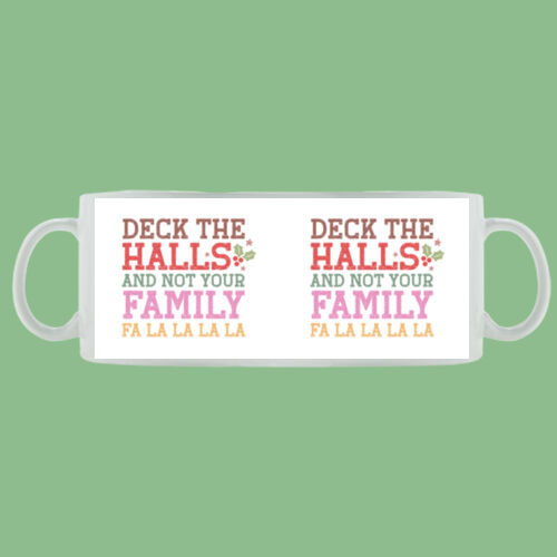Deck The Halls And Not Your Family - Mug - Ceramic 11oz Thumbnail