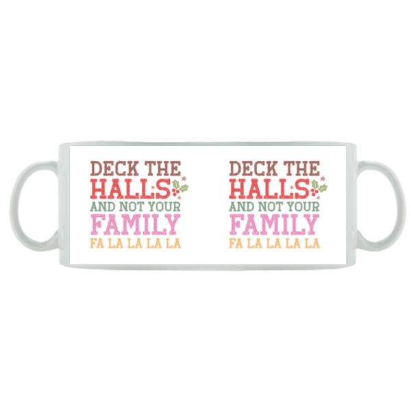 Deck The Halls And Not Your Family - Mug - Ceramic 11oz Thumbnail