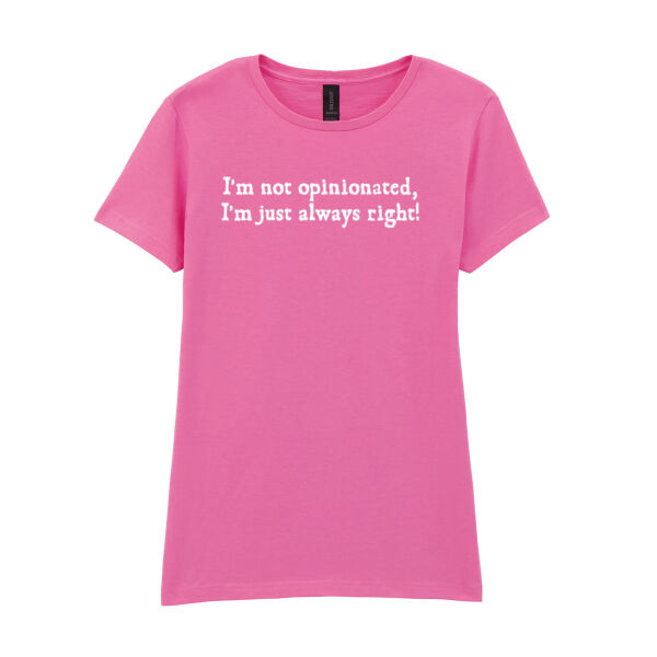 I`m Not Opinionated  - Softstyle™ women's ringspun t-shirt Thumbnail
