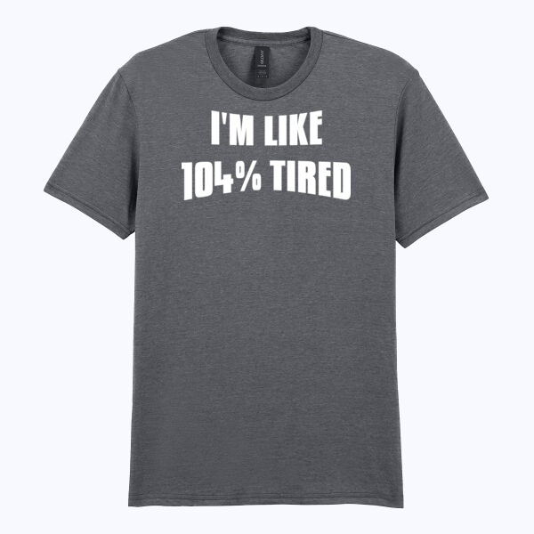 104% Tired - Softstyle™ adult ringspun t-shirt 104% Tired - Softstyle™ adult ringspun t-shirt Thumbnail