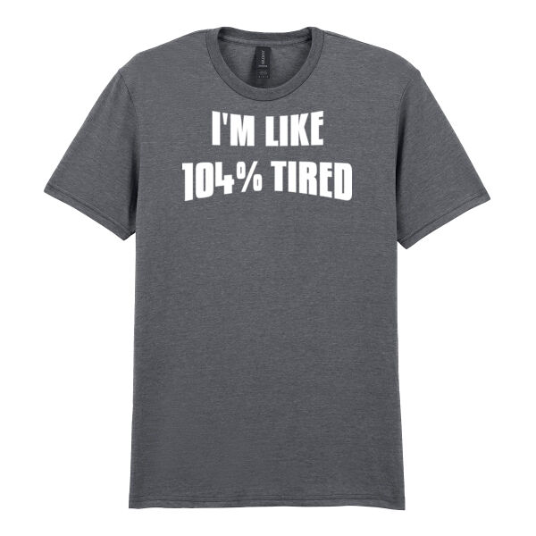 104% Tired - Softstyle™ adult ringspun t-shirt Thumbnail