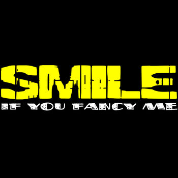 Smile if you fancy me Thumbnail