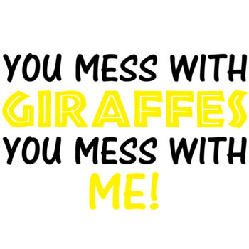 You Mess With Giraffes You Mess With Me Thumbnail