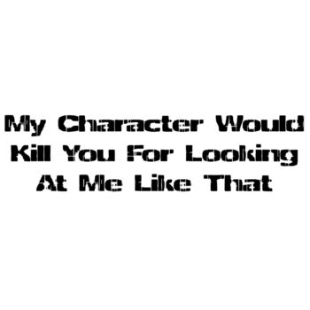 My Character Would Kill You Thumbnail