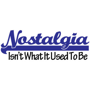 Nostalgia Isn't What It Used To Be Thumbnail