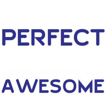 Not Perfect but Pretty Awesome! Thumbnail