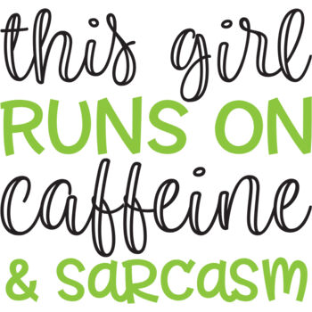 This Girl Runs On Caffeine and Sarcasm Thumbnail