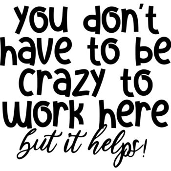 You dont have to be crazy to work here Thumbnail