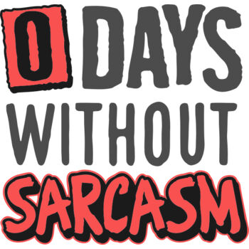 0 Days without sarcasm Thumbnail